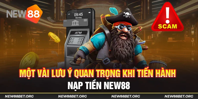 Một vài lưu ý quan trọng khi tiến hành nạp tiền New88