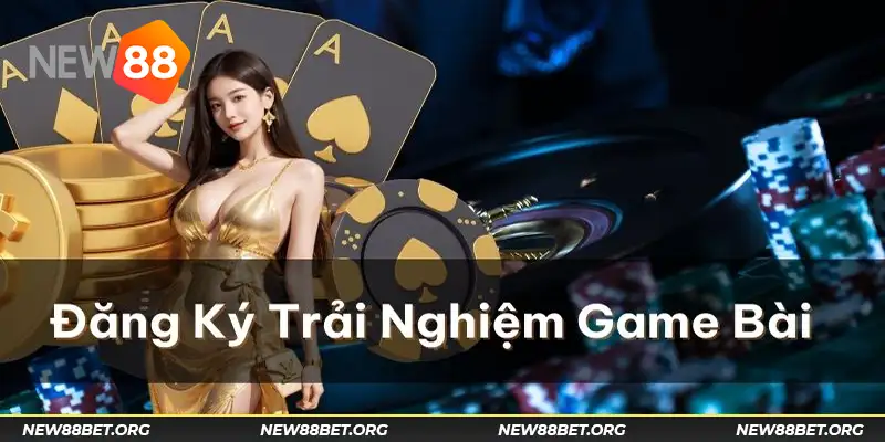 Cách tham gia chơi game bài đổi thưởng tại New88