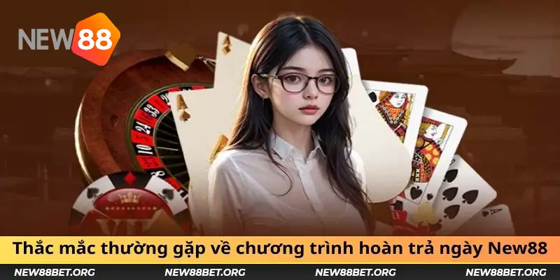 Thắc mắc thường gặp về chương trình hoàn trả ngày New88