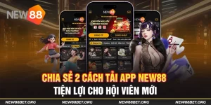 Chia Sẻ 2 Cách Tải App New88 Tiện Lợi Cho Hội Viên Mới