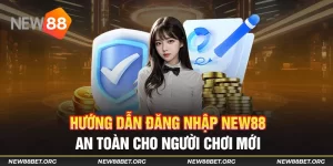 Hướng Dẫn Đăng Nhập New88 An Toàn Cho Người Chơi Mới